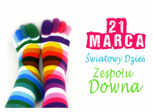 ŚWIATOWY DZIEŃ ZESPOŁU DOWNA, CZYLI DZIEŃ KOLOROWEJ SKARPETY